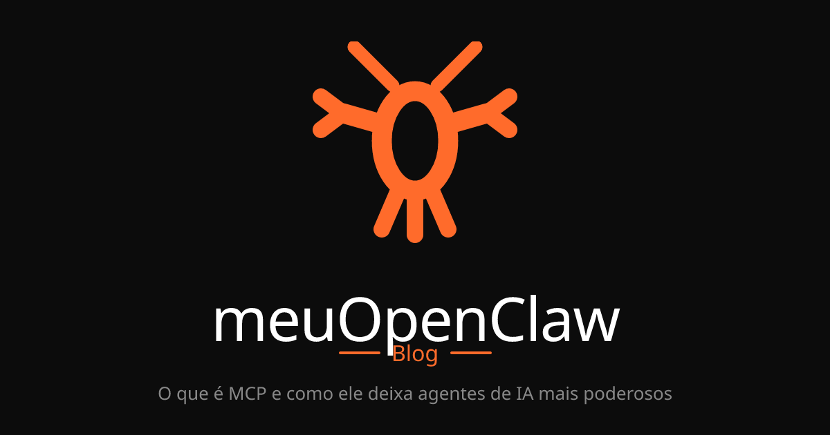O que é MCP e como ele deixa agentes de IA mais poderosos | meuOpenClaw